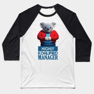 Just a Highly Koalified Manager Koala 4 Baseball T-Shirt